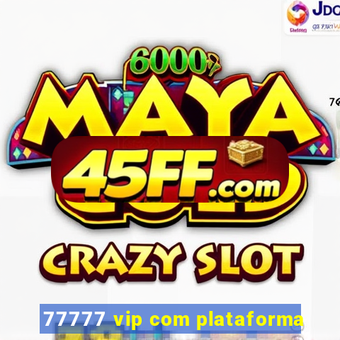 77777 vip com plataforma